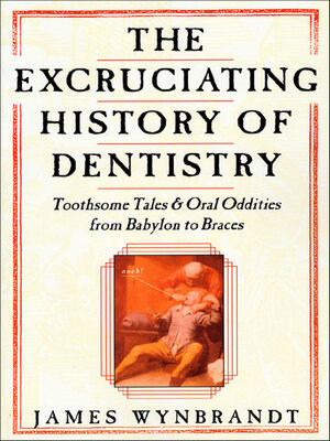 cover image of The Excruciating History of Dentistry